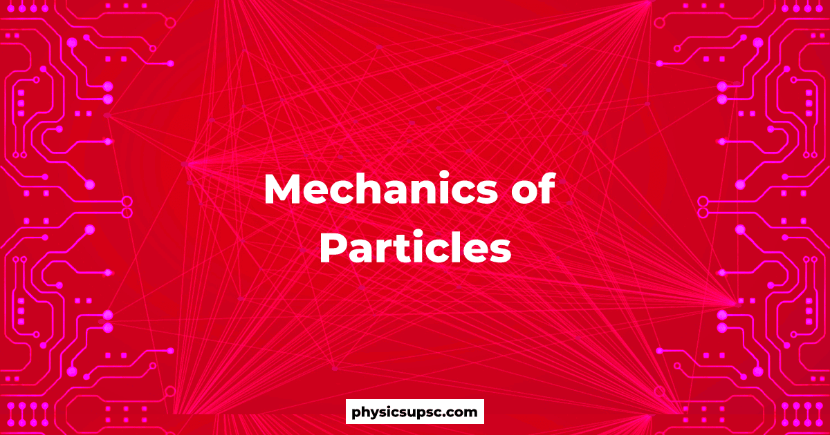 Mechanics of Particles