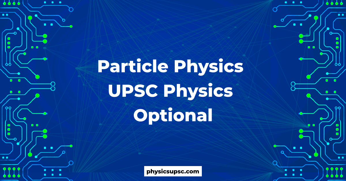 Particle Physics UPSC Physics Optional