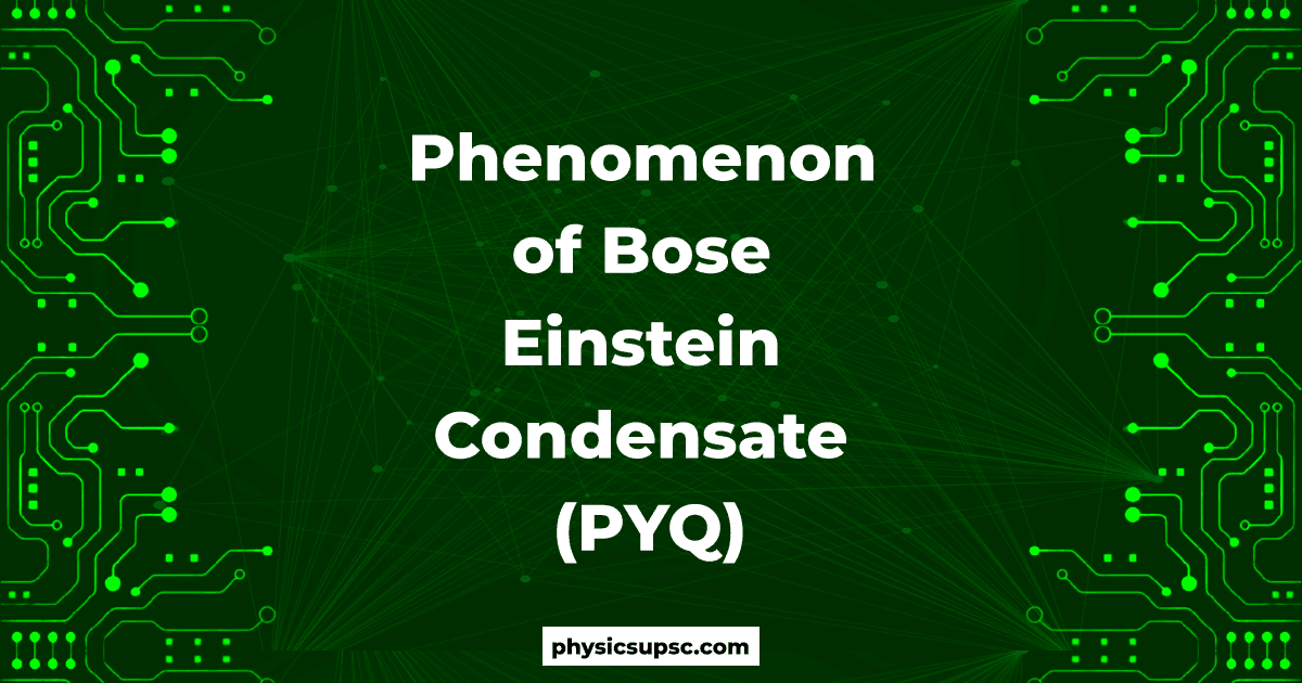 Phenomenon of Bose Einstein Condensate (PYQ)